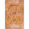 Setting a Trap for God door Rocco A. Errico