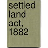 Settled Land Act, 1882 by Aubrey John St. Clerke