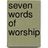 Seven Words of Worship