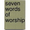 Seven Words of Worship door Stan Moser