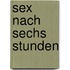 Sex nach sechs Stunden