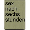 Sex nach sechs Stunden door Armin Fischer