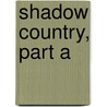 Shadow Country, Part A door Peter Matthiesssen