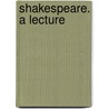 Shakespeare. A Lecture door Colonel Robert Green Ingersoll
