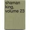 Shaman King, Volume 23 by Hiroyuki Takei