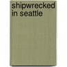 Shipwrecked in Seattle door Tom Vander Sys