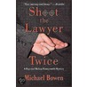 Shoot the Lawyer Twice door Michael Bowen