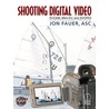 Shooting Digital Video by Jon Fauer