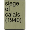 Siege Of Calais (1940) by Miriam T. Timpledon