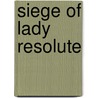 Siege of Lady Resolute by Harris Dickson
