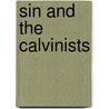 Sin And The Calvinists by Raymond A. Mentzer