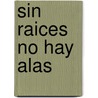 Sin Raices No Hay Alas door Bertold Ulsamer
