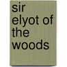 Sir Elyot Of The Woods door Emma Frances Brooke