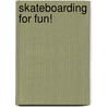 Skateboarding for Fun! by Jana Voelke Studelska