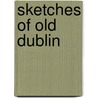 Sketches Of Old Dublin by Ada Peter