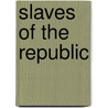 Slaves of the Republic door Henry Gilroy