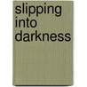Slipping Into Darkness by Michael Merrett