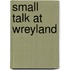 Small Talk At Wreyland