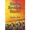 Smile, Brother, Smile! by Ph.D. Joe Allen