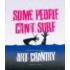 Some People Can't Surf