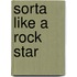Sorta Like a Rock Star