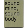 Sound Mind, Sound Body by Kenneth R. Pelletier