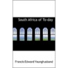 South Africa Of To-Day door Sir Younghusband Francis Edward