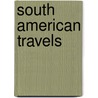South American Travels door Henry Stephens