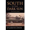 South To That Dark Sun door Gareth Owen