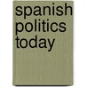 Spanish Politics Today by John Gibbons