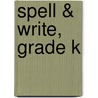 Spell & Write, Grade K by Evan-Moor Educational Publishers