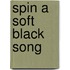 Spin a Soft Black Song
