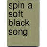 Spin a Soft Black Song by Nikki Giovanni