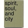 Spirit, Soul, And City by Jan H. Blits