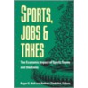 Sports, Jobs And Taxes by Roger G. Noll