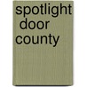 Spotlight  Door County by Thomas Huhti