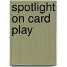 Spotlight on Card Play door Robert Darvas