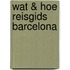 Wat & Hoe reisgids Barcelona