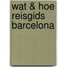 Wat & Hoe reisgids Barcelona door A. Benson