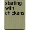 Starting With Chickens door Katie Thear
