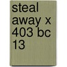 Steal Away X 403 Bc 13 door Onbekend