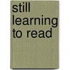 Still Learning To Read door Karen Szymusiak