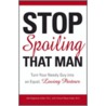 Stop Spoiling That Man by Victoria Arden