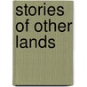 Stories of Other Lands door James Johonnot