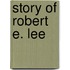 Story Of Robert E. Lee
