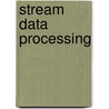 Stream Data Processing by Sharma Chakravarthy