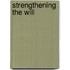 Strengthening The Will