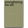 Strengthening The Will door Rudolf Steiner