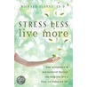 Stress Less, Live More door Richard Blonna
