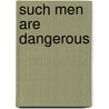 Such Men Are Dangerous door Stephen Benatar